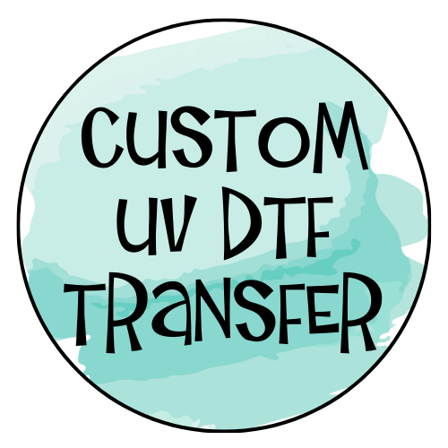 CUSTOM UV DTF TRANSFER - DESIGN REQUEST
