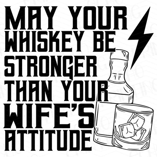 FSS 138 - MAY YOUR WHISKEY BE STRONGER THAN YOUR WIFE'S ATTITUDE BLACK