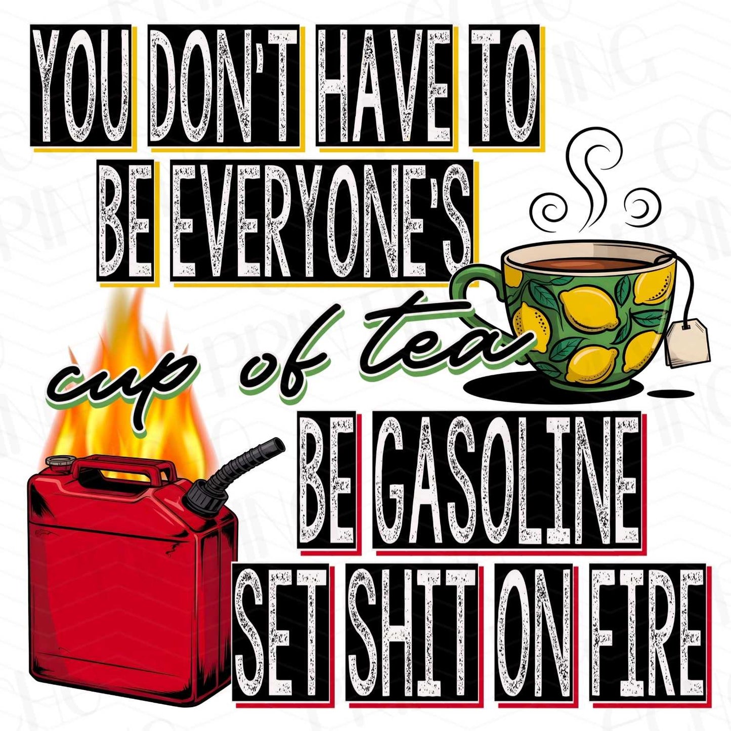 FSSG 145 - DONT HAVE TO BE EVERYONE GASOLINE AND FIRE