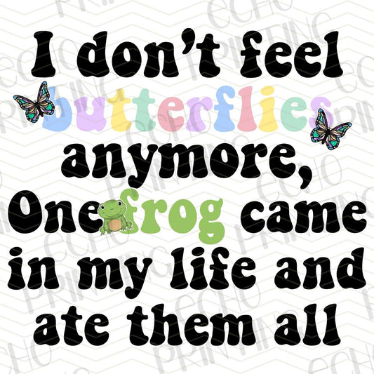 FSS 227 - I DON'T FEEL BUTTERFLIES ANYMORE, ONE FROG CAME IN MY LIFE AND ATE THEM ALL BLACK