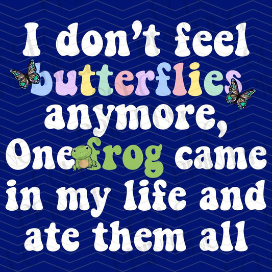 FSS 228 - I DON'T FEEL BUTTERFLIES ANYMORE, ONE FROG CAME IN MY LIFE AND ATE THEM ALL WHITE