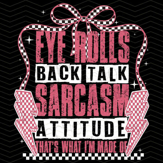 FSS 9 - EYE ROLLS BACK TALK SARCASM ATTITUDE THAT'S WHAT I'M MADE OF WHITE