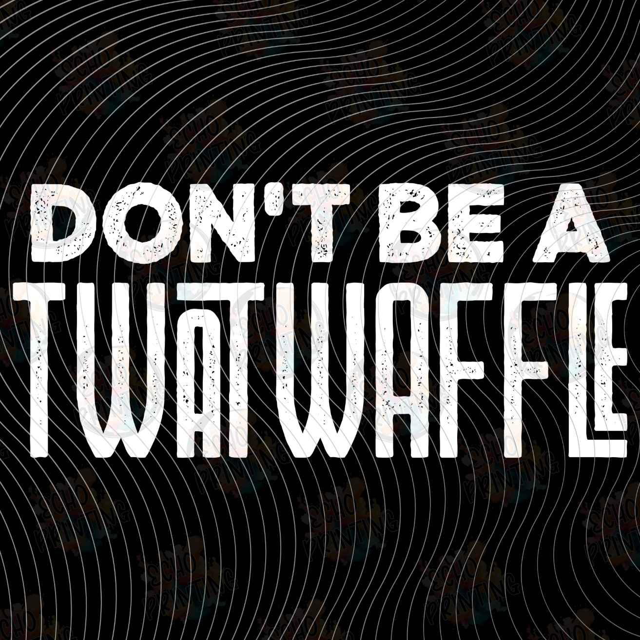 FSSG 1275 - DONT BE A TWAT WAFFLE