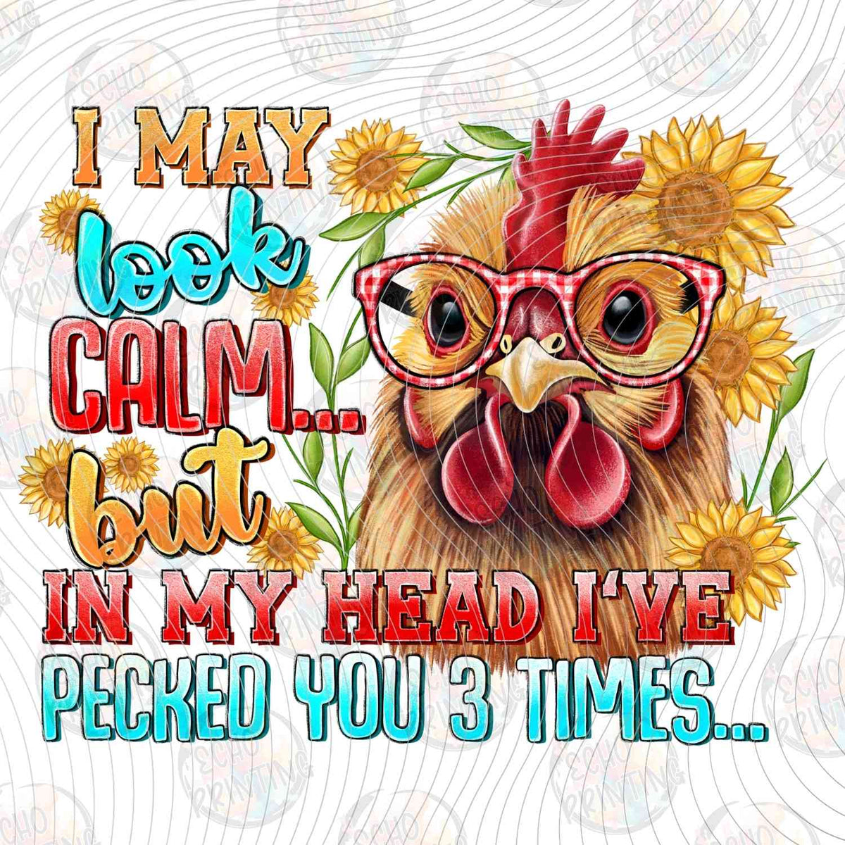 FSSG 626 - I MAY LOOK CALM BUT IN MY HEAD IVE PECKED YOU THREE TIMES CHICKEN
