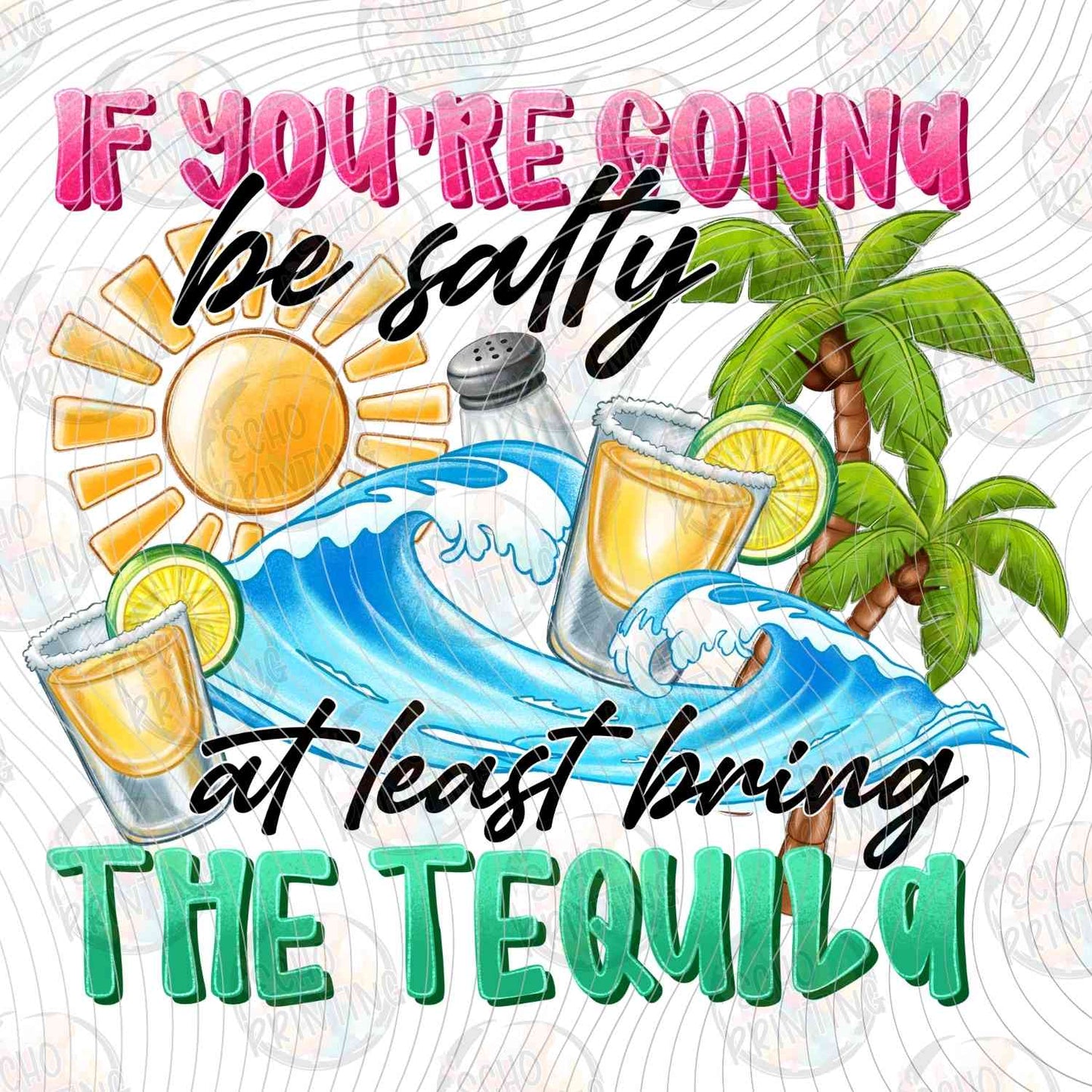 FSSG 630 - IF YOURE GONNA BE SALTY AT LEAST BRING THE TEQUILA