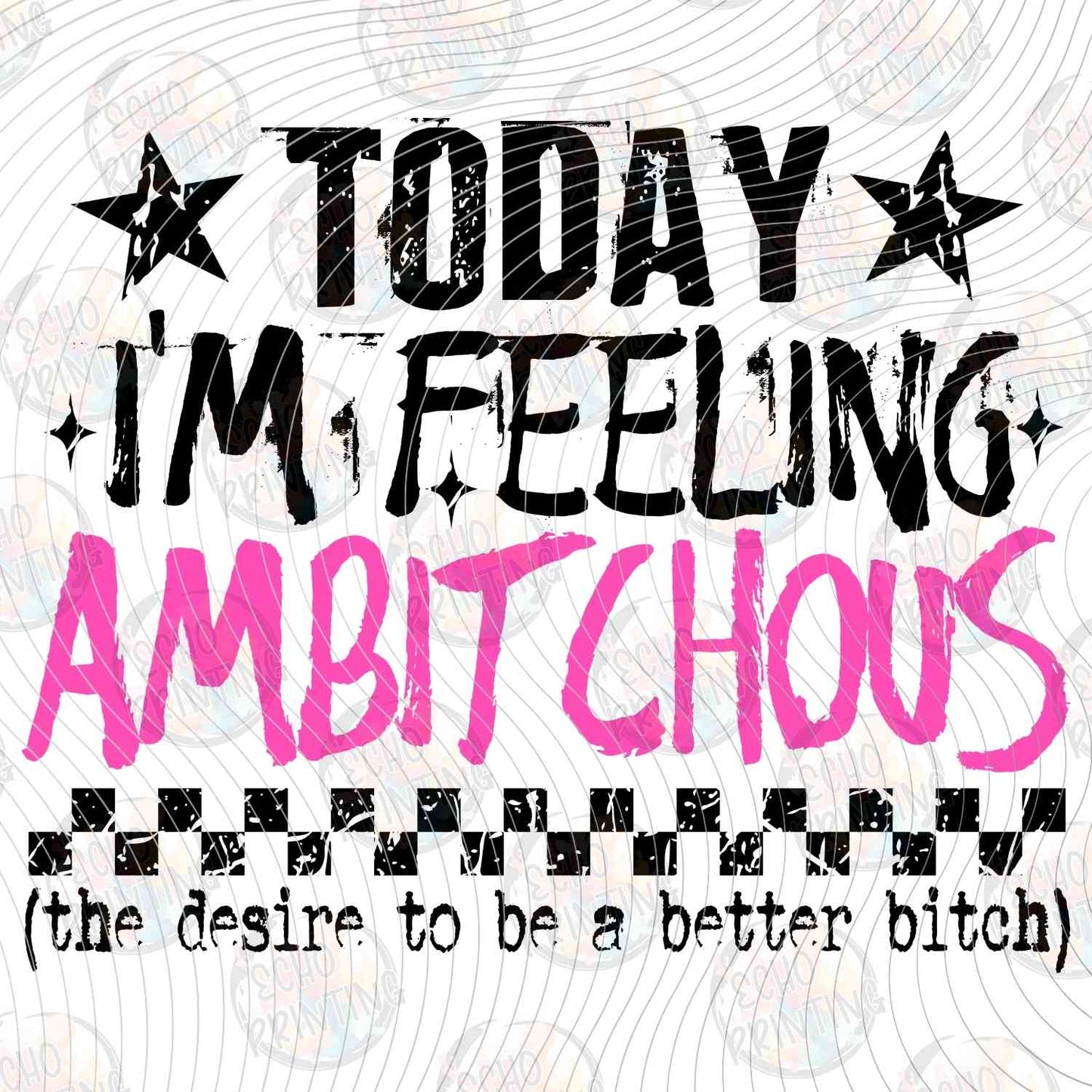 FSSG 664 - TODAY IM FEELING AMBITIOUS FUNNY QUOTE
