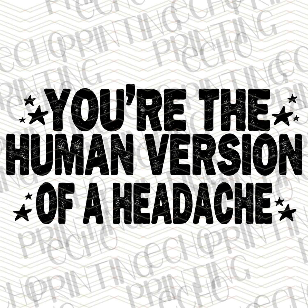 FSSG 347 - YOU ARE THE HUMAN VERSION OF A HEADACHE