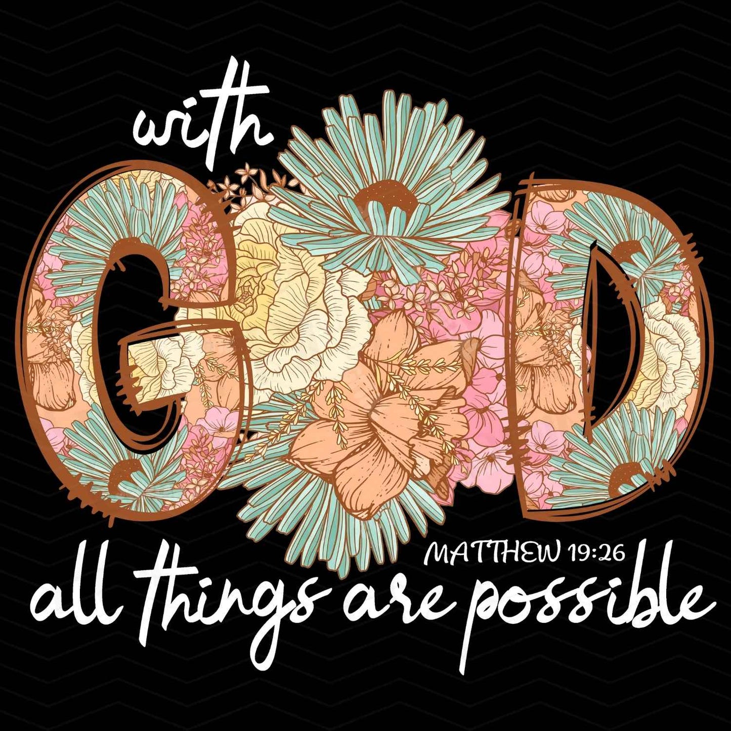 FTHG 291 - WITH GOD ALL THINGS ARE POSSIBLE FLORAL