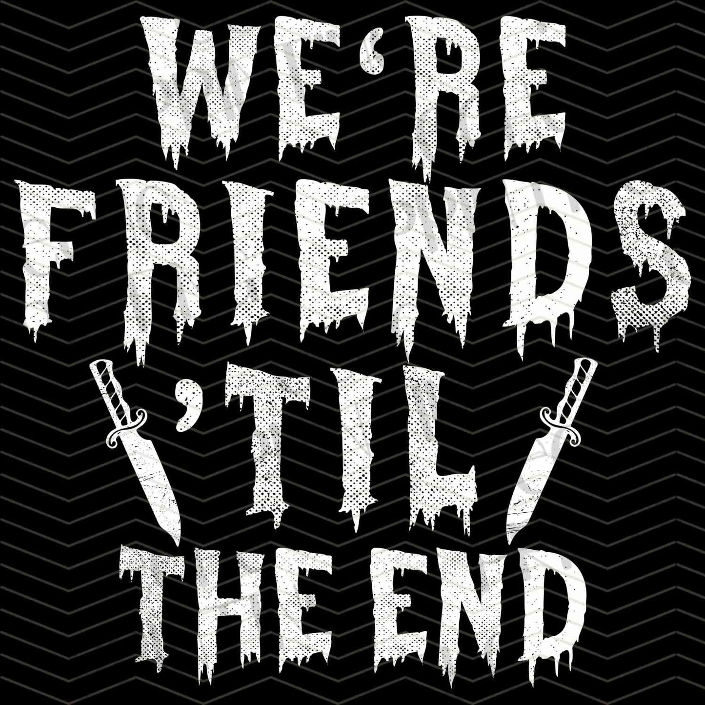 HLW 873 – WE’RE FRIENDS TILL THE END QUOTE