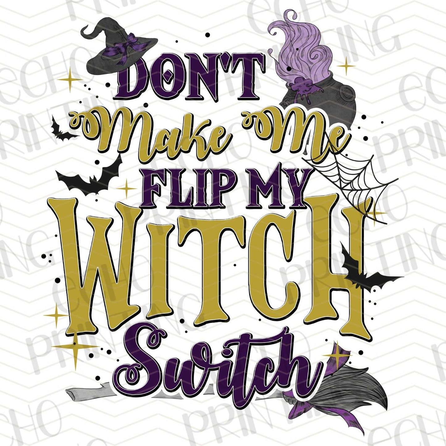 HLW 95 - DON’T MAKE ME FLIP MY WITCH SWITCH