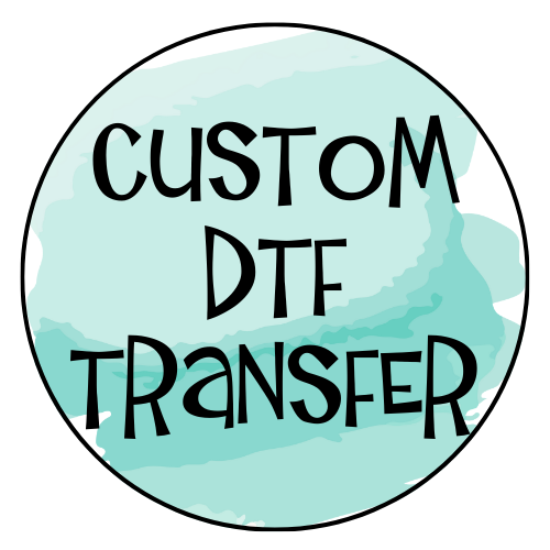CUSTOM DTF TRANSFER - DESIGN REQUEST