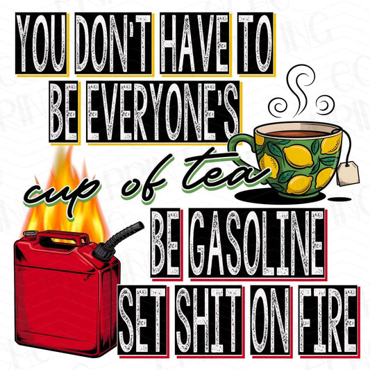 FSSG 145 - DONT HAVE TO BE EVERYONE GASOLINE AND FIRE