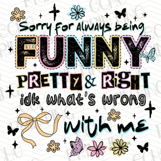 FSSG 244 - SORRY FOR BEING FUNNY PRETTY AND RIGHT