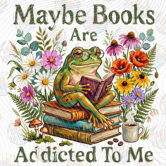 BKG 307 - MAYBE BOOKS ARE ADDICTIVE