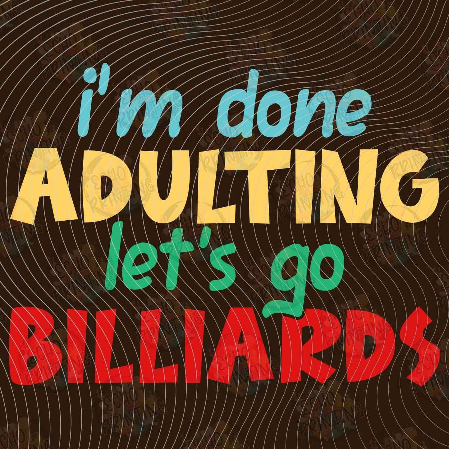 BLRDG 27 - IM DONE ADULTING LETS GO BILLIARDS