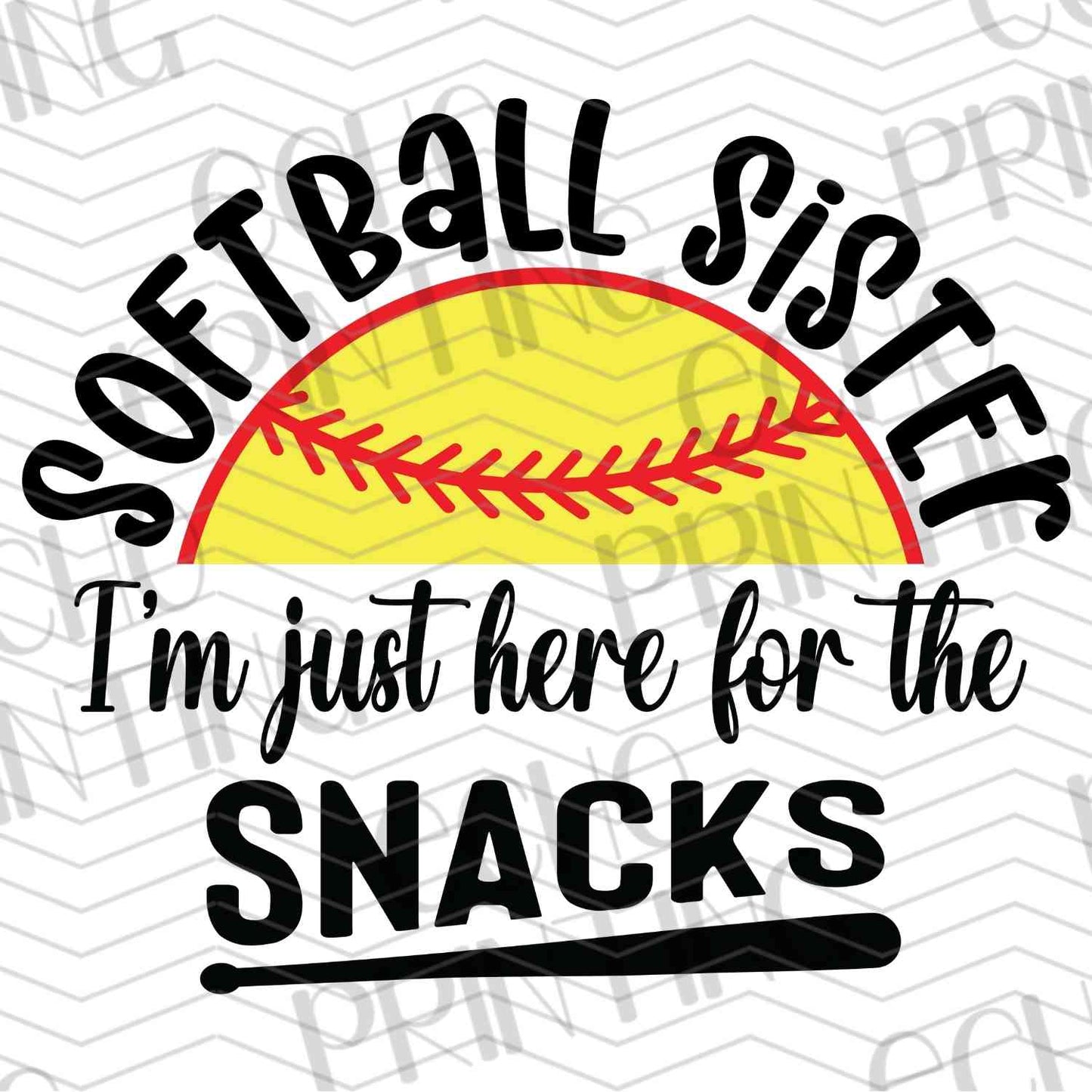 BSBG 108 - SOFTBALL SISTER I'M JUST HERE FOR THE SNACKS