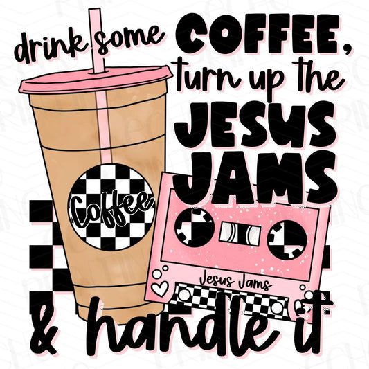 CFE 2 - DRINK COFFEE TURN UP THE PRAISE AND HANDLE IT