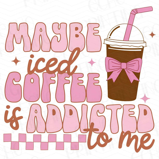 CFE 23 - MAYBE ICED COFFEE IS ADDICTED TO ME