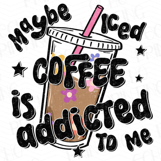 CFE 39 - MAYBE ICED COFFEE IS ADDICTED TO ME