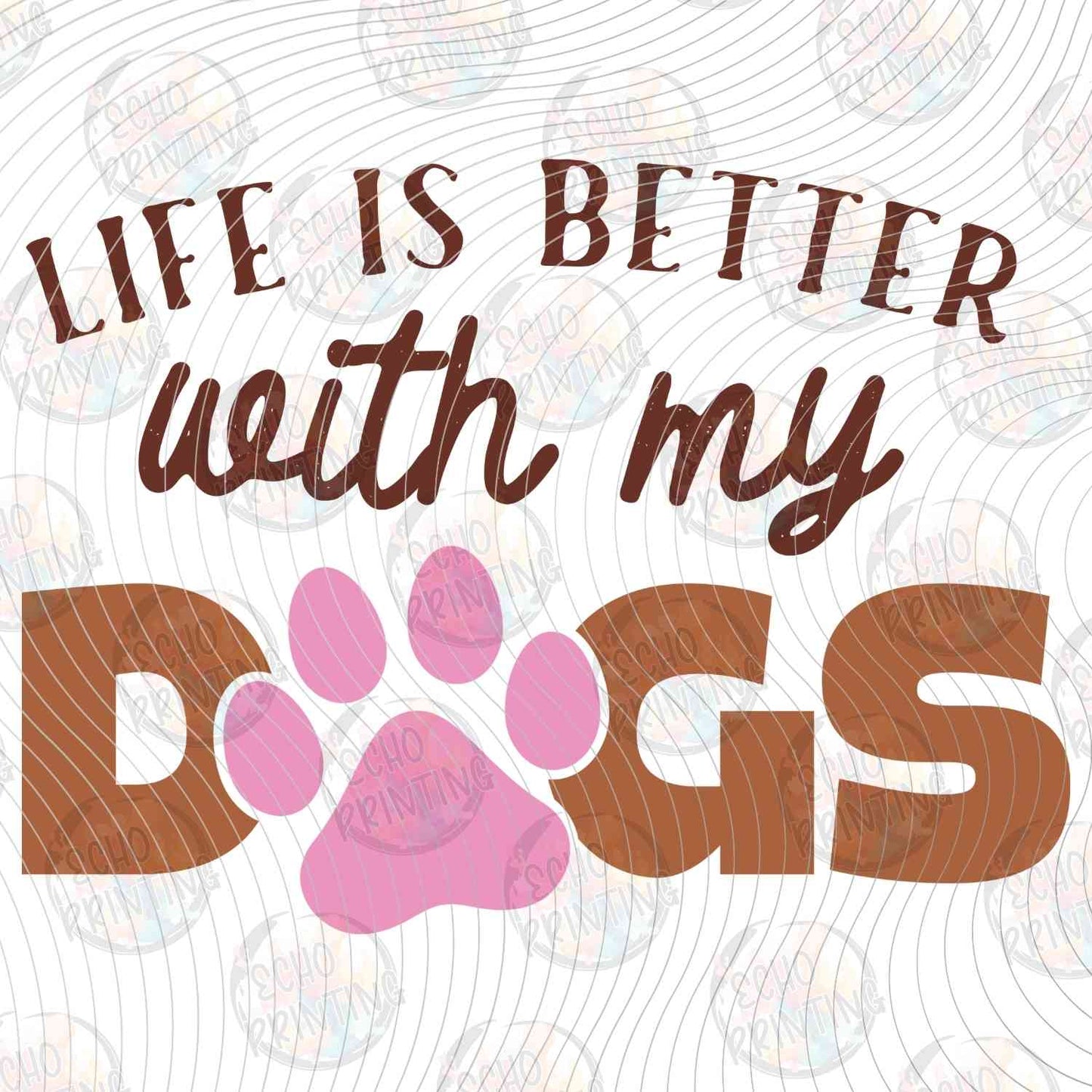 DOG 79 - LIFE IS BETTER WITH MY DOGS