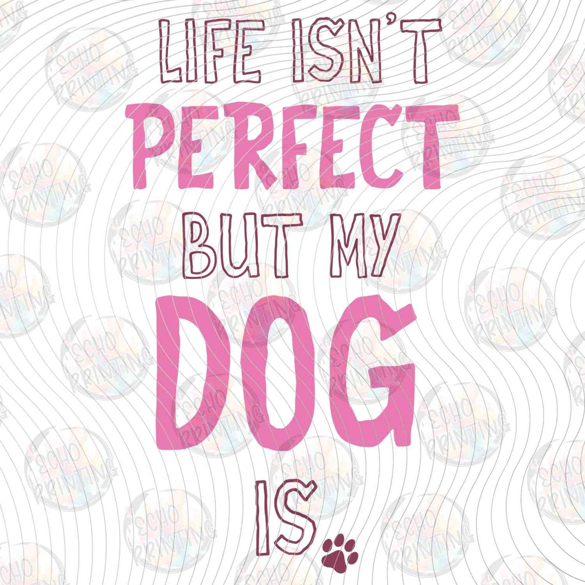 DOG 89 - LIFE ISNT PERFECT BUT MY DOG IS