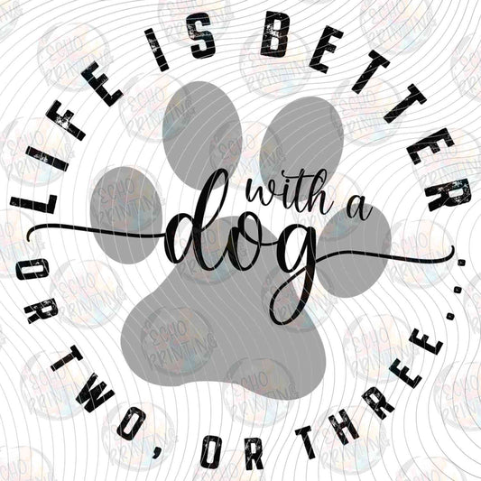 DOG 98 - LIFE IS BETTER WITH A DOG OR TWO OR THREE