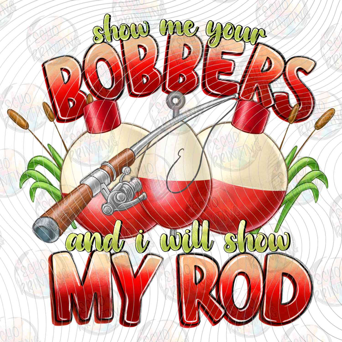 FSHT 317 - SHOW ME YOUR BOBBERS ILL SHOW MY ROD