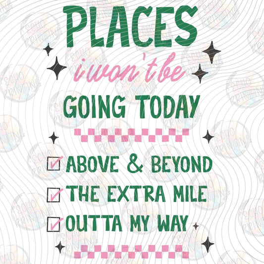 FSSG 683 - PLACES I WONT BE GOING TODAY FUNNY QUOTE