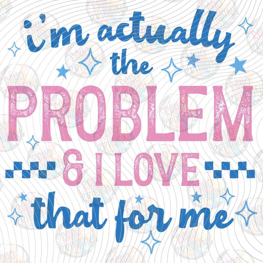 FSSG 687 - IM ACTUALLY THE PROBLEM FUNNY QUOTE