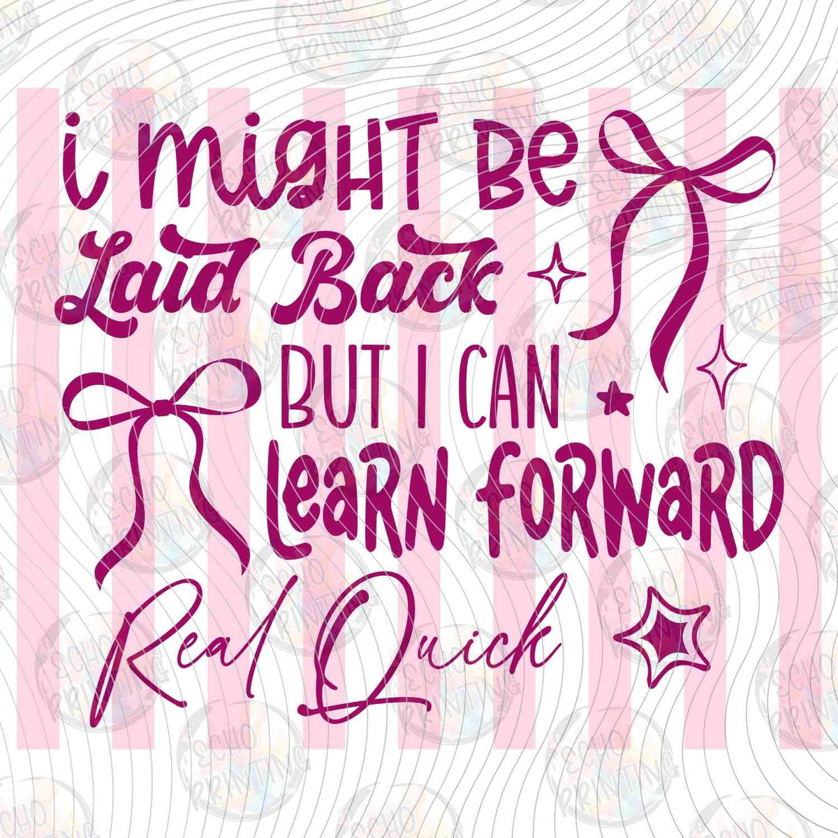 FSSG 718 - I MIGHT BE LAID BACK BUT I CAN LEAN FORWARD REAL QUICK PINK BOW