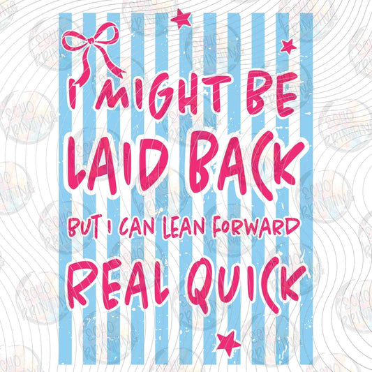 FSSG 751 - I MIGHT BE LAID BACK BUT I CAN LEAN FORWARD REAL QUICK