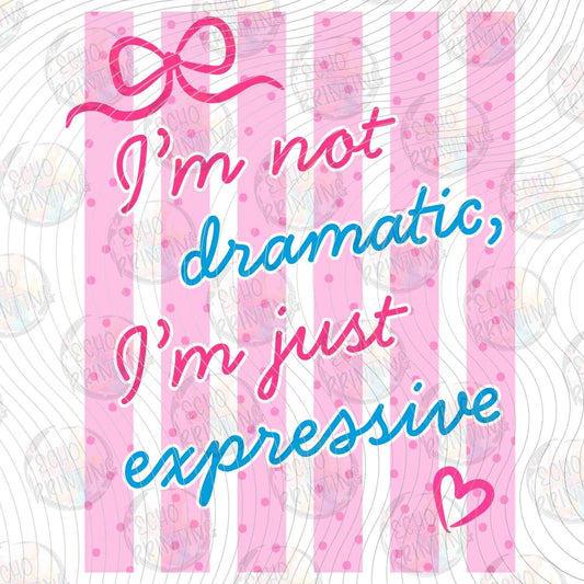 FSSG 754 - IM NOT DRAMATIC IM JUST EXPRESSIVE