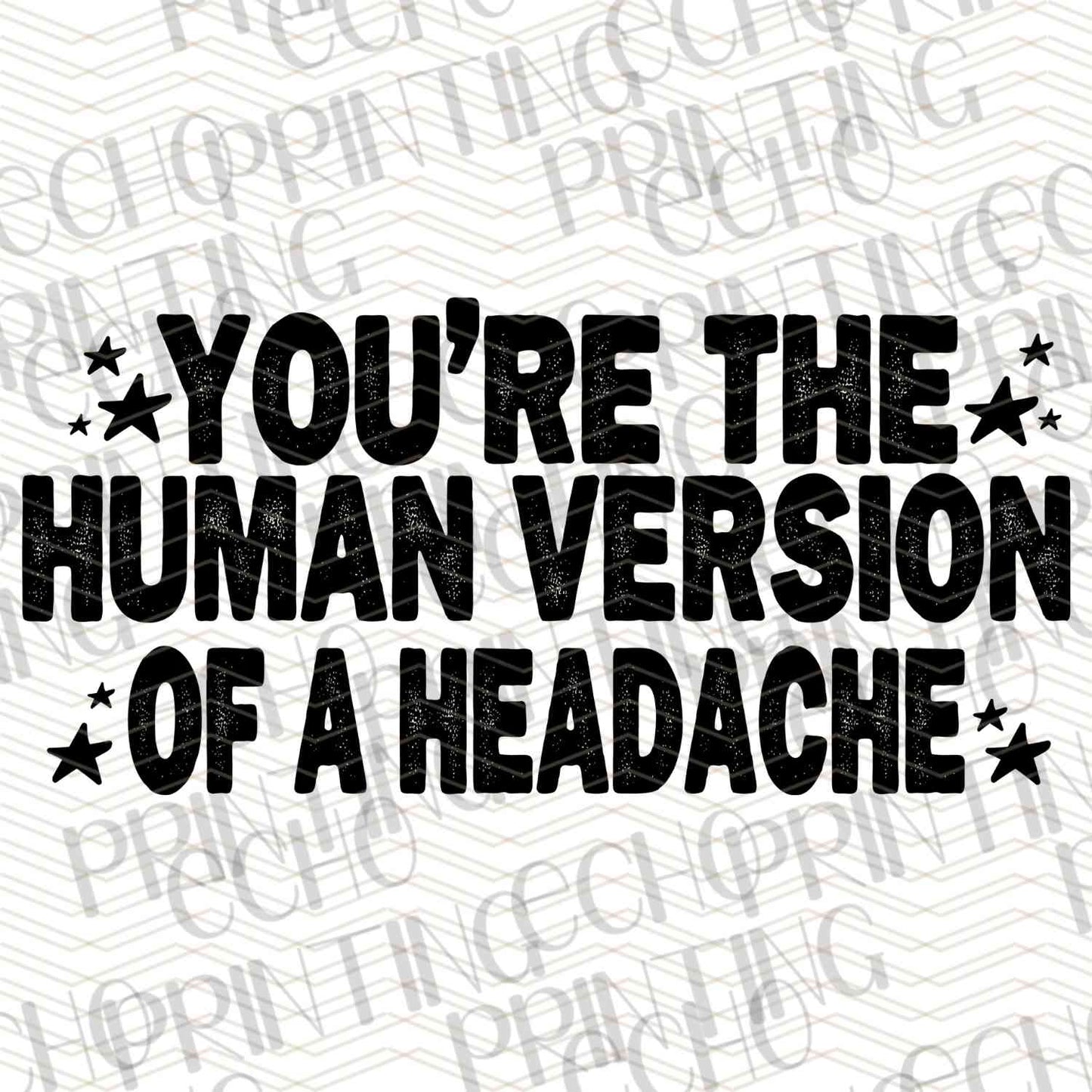 FSSG 347 - YOU ARE THE HUMAN VERSION OF A HEADACHE