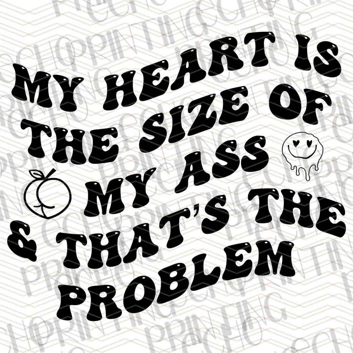 FSSG 358 - MY HEART IS THE SIZE OF MY ASS AND THATS THE PROBLEM
