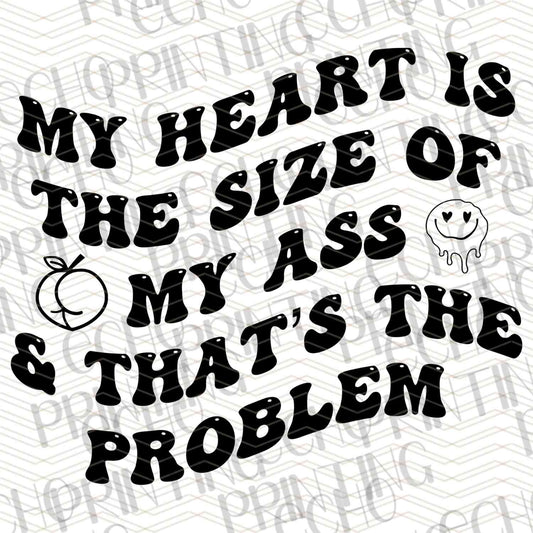 FSSG 358 - MY HEART IS THE SIZE OF MY ASS AND THATS THE PROBLEM