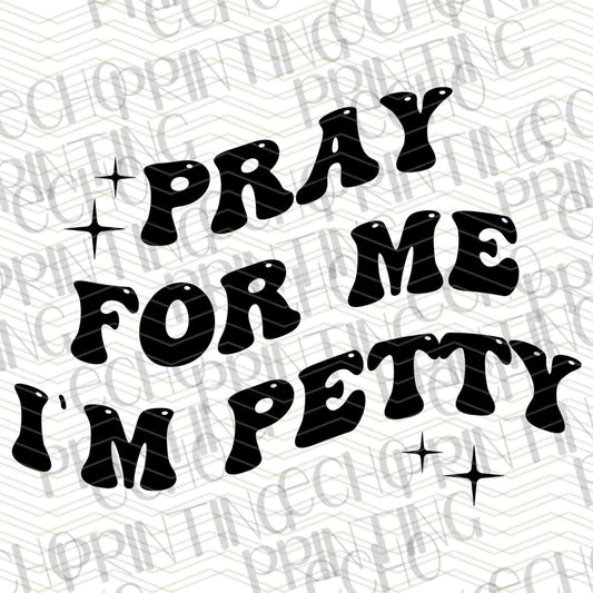 FSSG 365 - PRAY FOR ME IM PETTY
