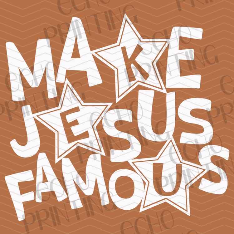 FTHG 1370 - MAKE JESUS FAMOUS