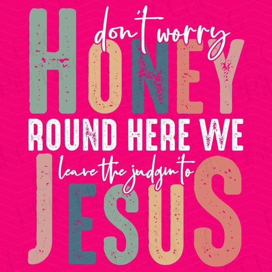 FTHG 174 - HONEY ROUND HERE WE LOVE JESUS