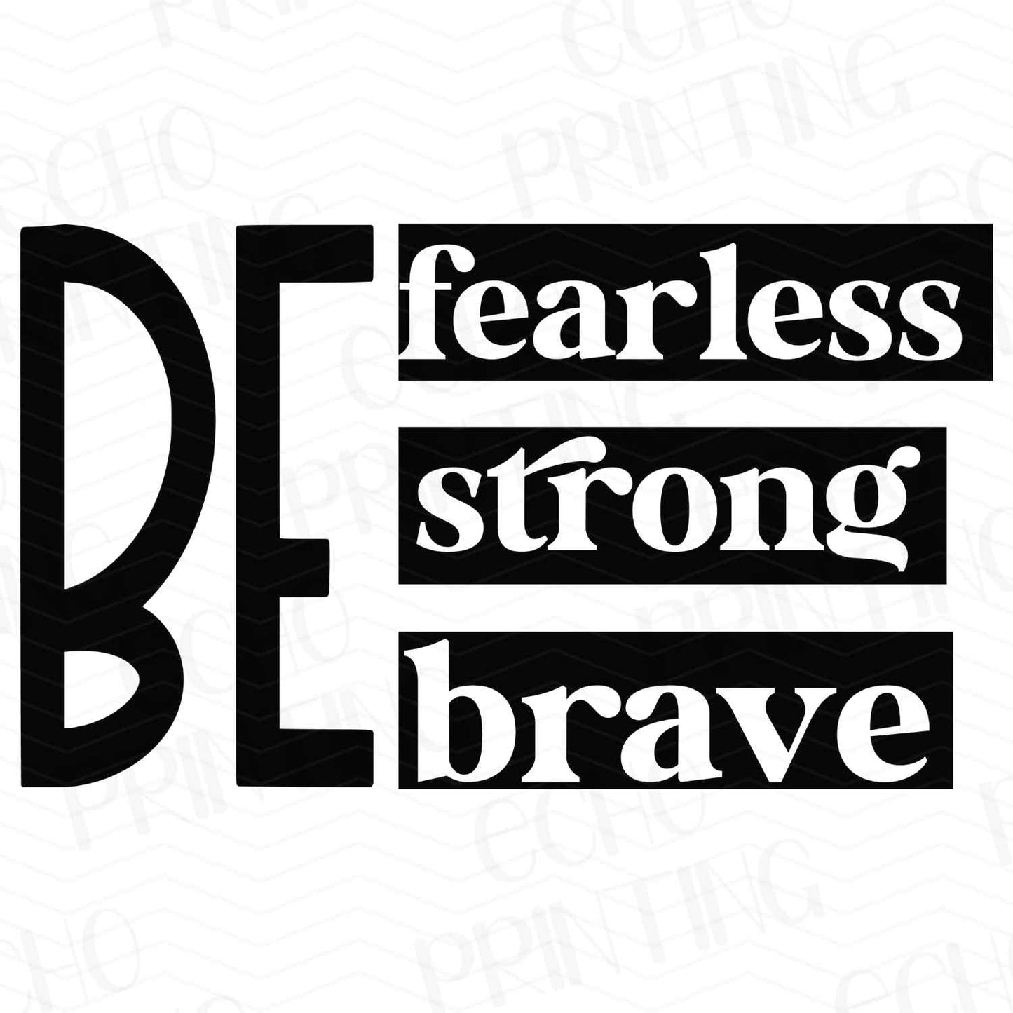 FTHG 208 - BE FEARLESS STRONG BRAVE