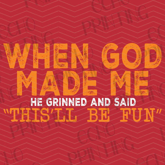FTHG 628 – WHEN GOD MADE ME – HE GRINNED AND SAID THIS’LL BE FUN