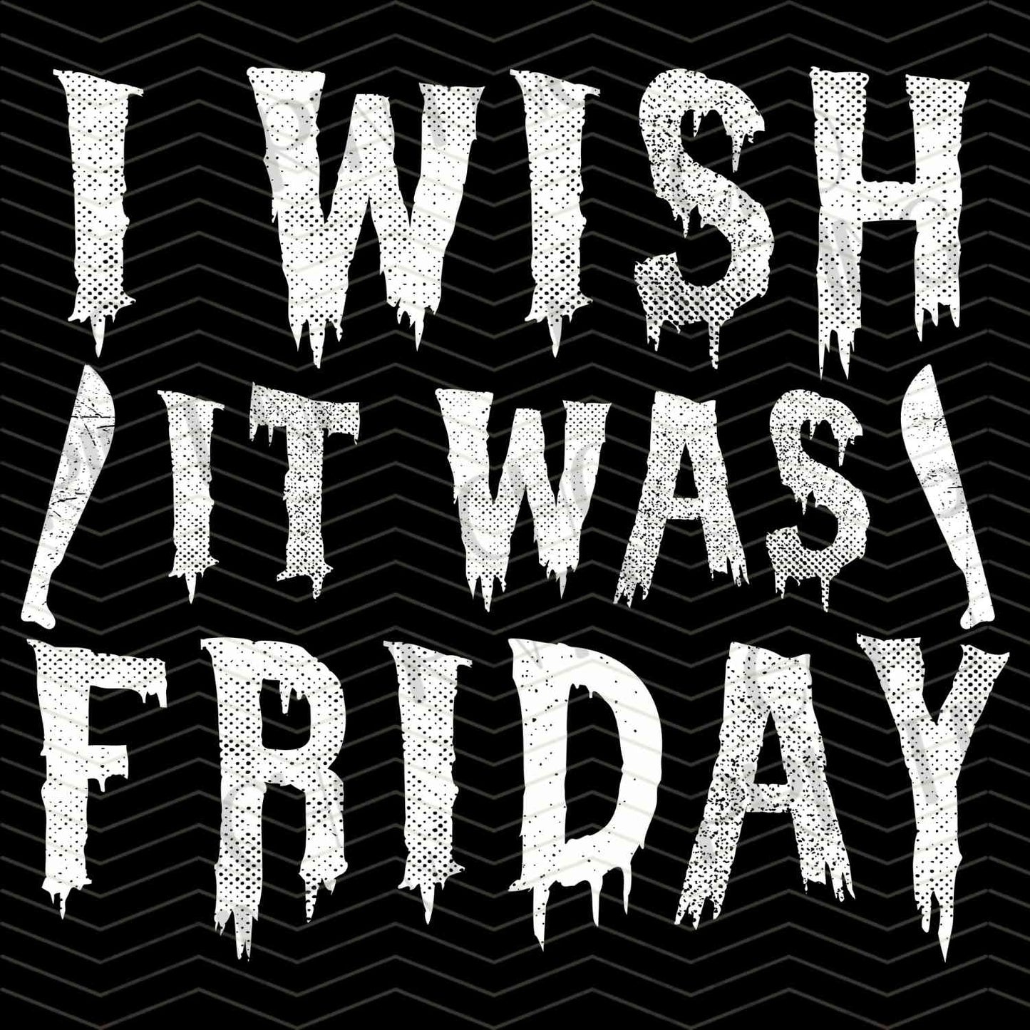HLW 874 – I WISH IT WAS FRIDAY QUOTE