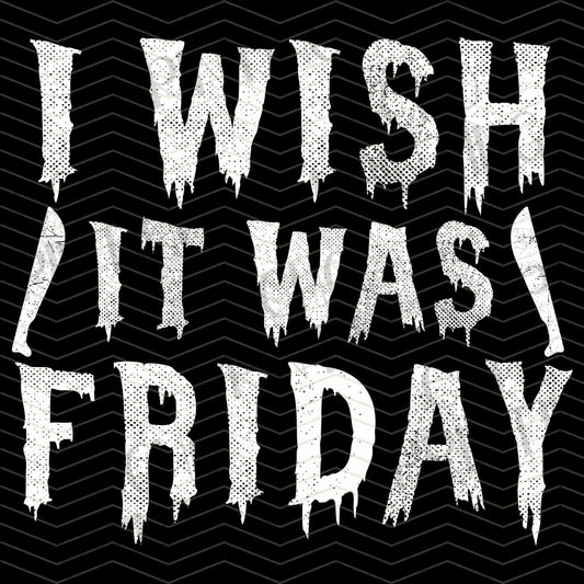 HLW 874 – I WISH IT WAS FRIDAY QUOTE