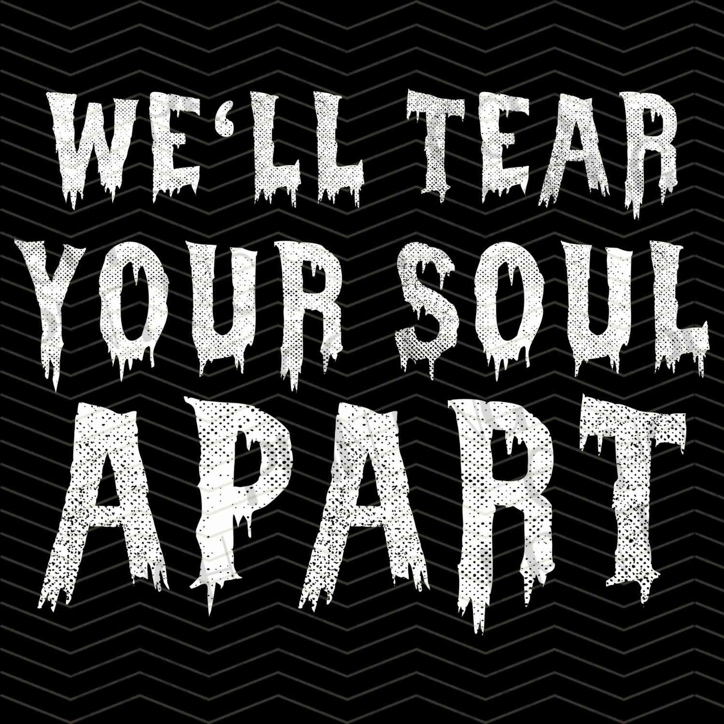 HLW 875 – WE’LL TEAR YOUR SOUL APART QUOTE
