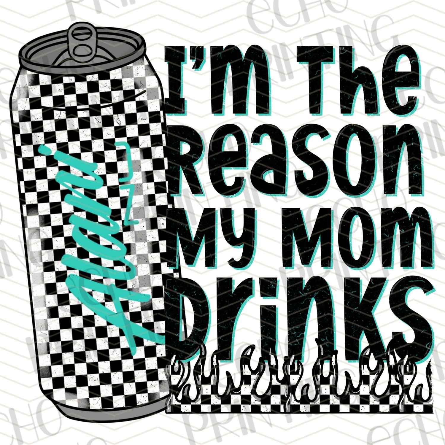KDDG 68 - I'M THE REASON MY MOM DRINKS – ECHO PRINTING