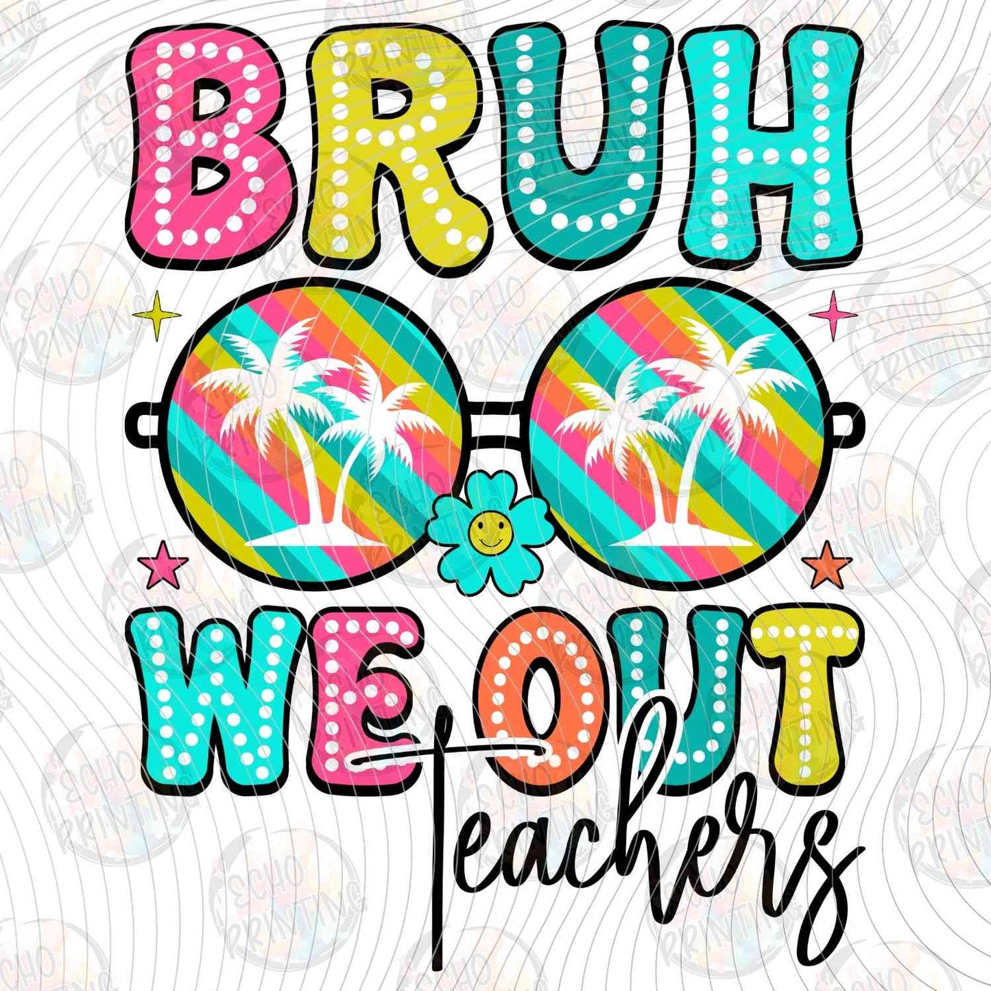 LDOS 78 - BRUH WE OUT TEACHERS NEON SHADES