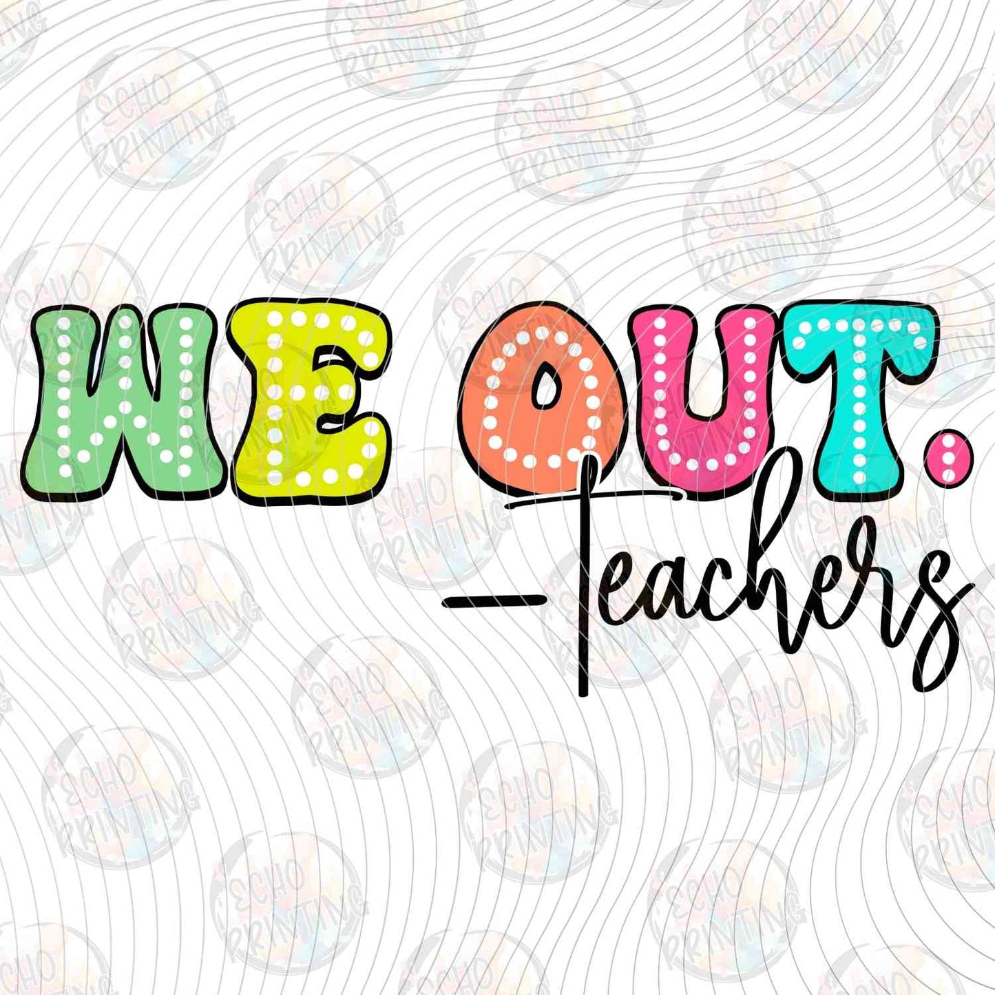 LDOS 80 - WE OUT TEACHERS GREEN TEXT