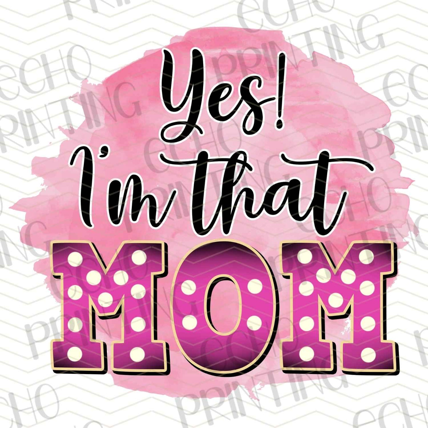 MGA 318 - YES I'M THAT MOM