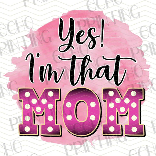 MGA 318 - YES I'M THAT MOM