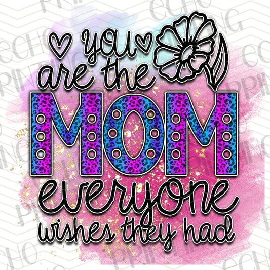 MGA 330 - YOU ARE THE MOM EVERYONE WISHES THEY HAD