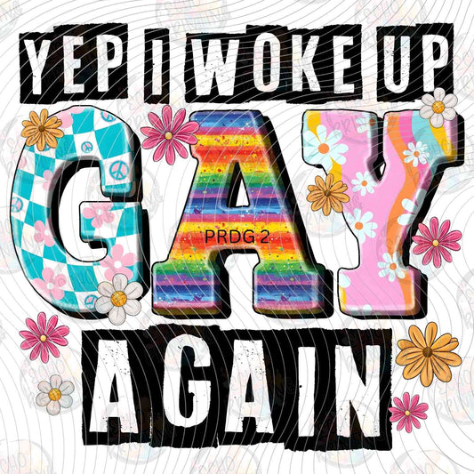 PRDG 27 - YEP I WOKE UP GAY AGAIN RAINBOW LETTERS